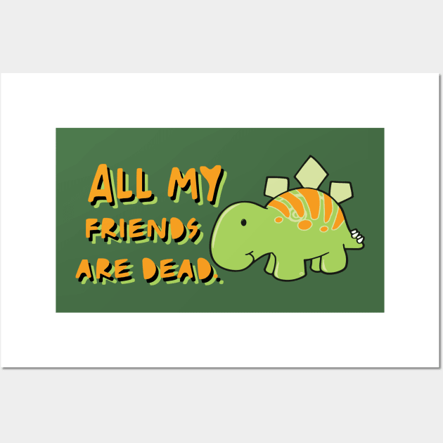 All my friends are dead Wall Art by TheMeddlingMeow